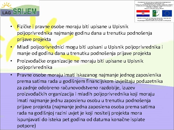  • Fizičke i pravne osobe moraju biti upisane u Upisnik poljoprivrednika najmanje godinu