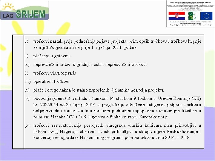 i) troškovi nastali prije podnošenja prijave projekta, osim općih troškova i troškova kupnje zemljišta/objekata