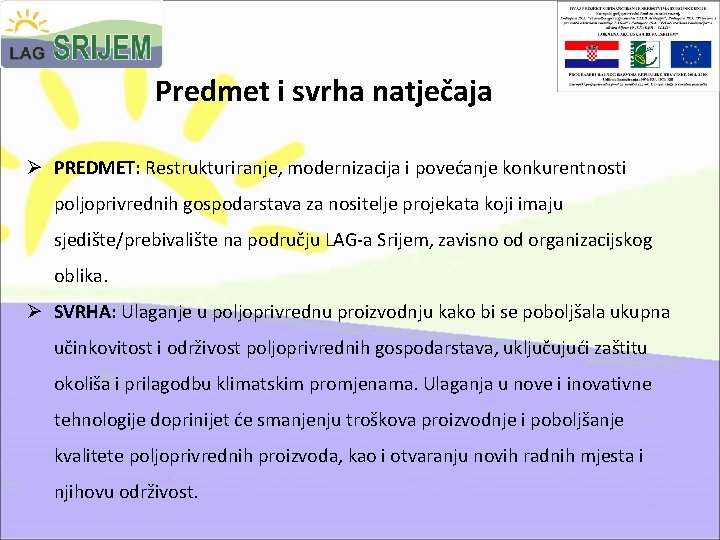 Predmet i svrha natječaja Ø PREDMET: Restrukturiranje, modernizacija i povećanje konkurentnosti poljoprivrednih gospodarstava za