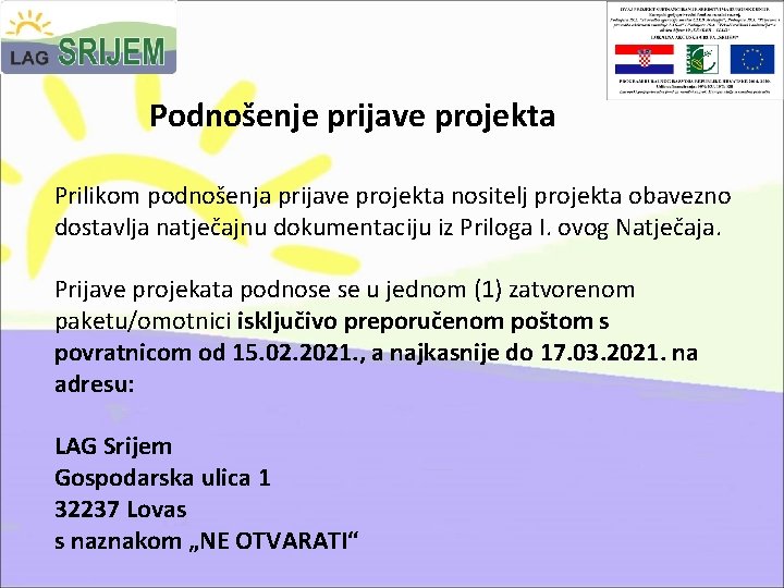 Podnošenje prijave projekta Prilikom podnošenja prijave projekta nositelj projekta obavezno dostavlja natječajnu dokumentaciju iz