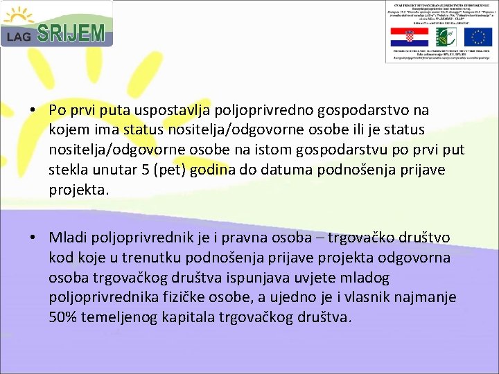  • Po prvi puta uspostavlja poljoprivredno gospodarstvo na kojem ima status nositelja/odgovorne osobe