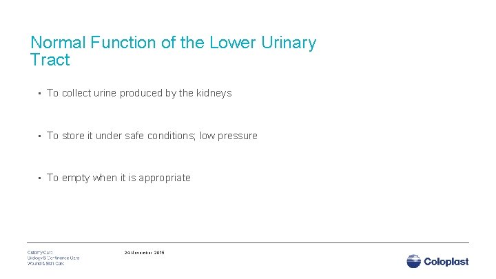 Normal Function of the Lower Urinary Tract • To collect urine produced by the