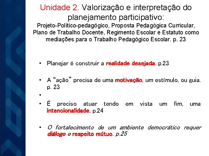 Unidade 2. Valorização e interpretação do planejamento participativo: Projeto-Político-pedagógico, Proposta Pedagógica Curricular, Plano de