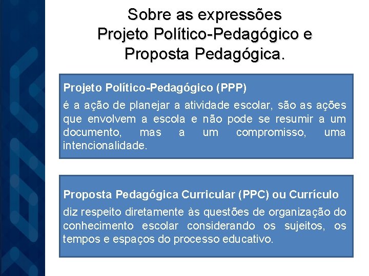 Sobre as expressões Projeto Político-Pedagógico e Proposta Pedagógica. Projeto Político-Pedagógico (PPP) é a ação