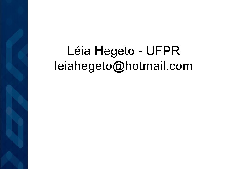 Léia Hegeto - UFPR leiahegeto@hotmail. com 