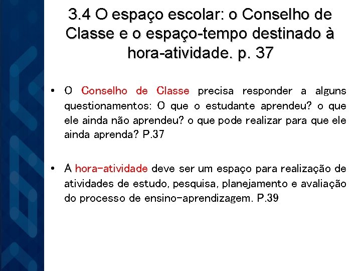 3. 4 O espaço escolar: o Conselho de Classe e o espaço-tempo destinado à