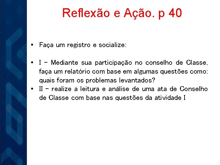 Reflexão e Ação. p 40 • Faça um registro e socialize: • I –