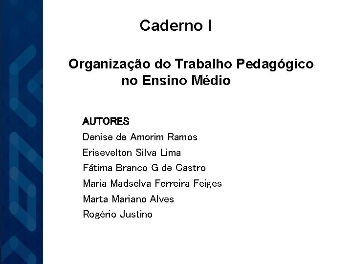 Caderno I Organização do Trabalho Pedagógico no Ensino Médio AUTORES Denise de Amorim Ramos