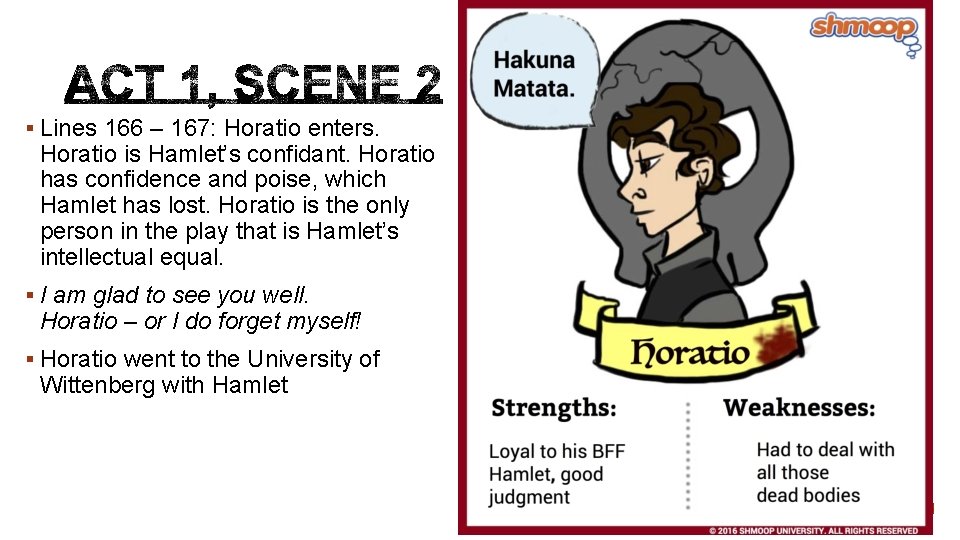 § Lines 166 – 167: Horatio enters. Horatio is Hamlet’s confidant. Horatio has confidence