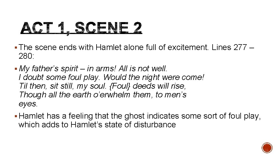 § The scene ends with Hamlet alone full of excitement. Lines 277 – 280: