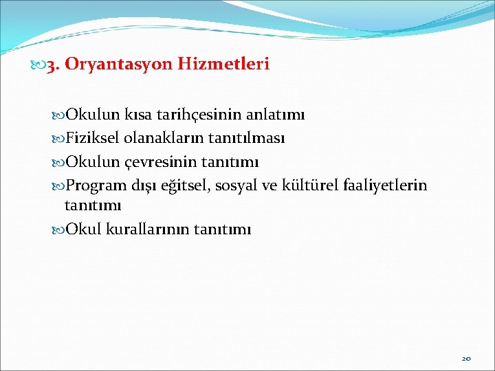  3. Oryantasyon Hizmetleri Okulun kısa tarihçesinin anlatımı Fiziksel olanakların tanıtılması Okulun çevresinin tanıtımı