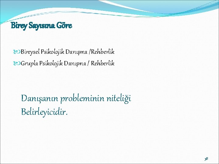 Birey Sayısına Göre Bireysel Psikolojik Danışma /Rehberlik Grupla Psikolojik Danışma / Rehberlik Danışanın probleminin