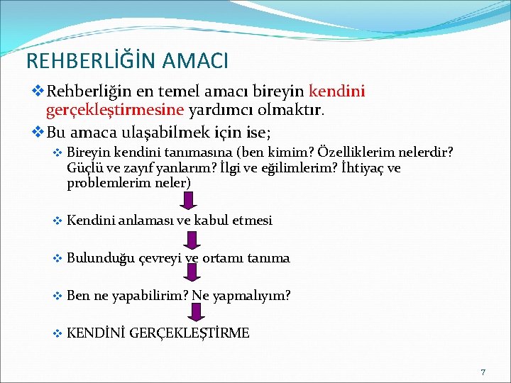 REHBERLİĞİN AMACI v Rehberliğin en temel amacı bireyin kendini gerçekleştirmesine yardımcı olmaktır. v Bu