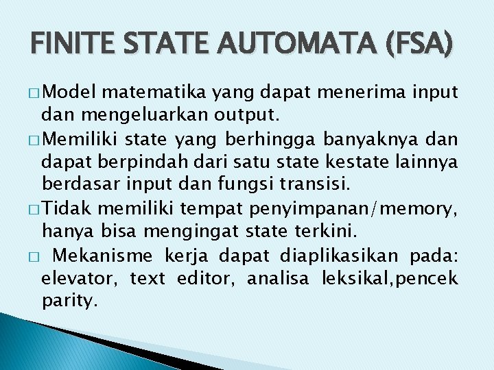 FINITE STATE AUTOMATA (FSA) � Model matematika yang dapat menerima input dan mengeluarkan output.
