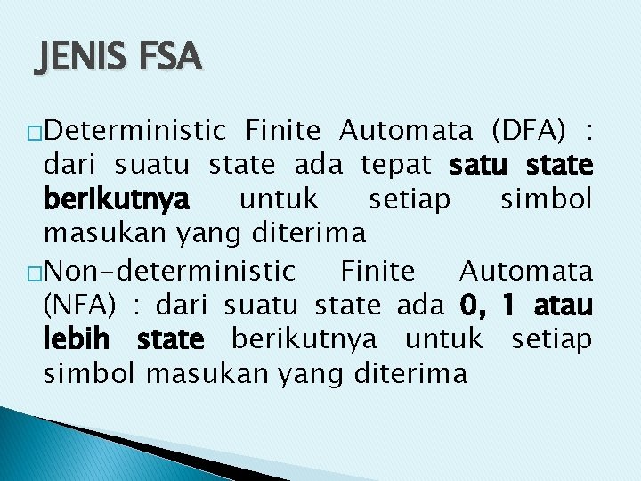 JENIS FSA �Deterministic Finite Automata (DFA) : dari suatu state ada tepat satu state