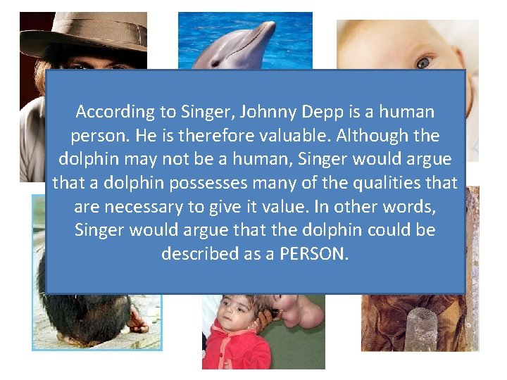 According to Singer, Johnny Depp is a human person. He is therefore valuable. Although