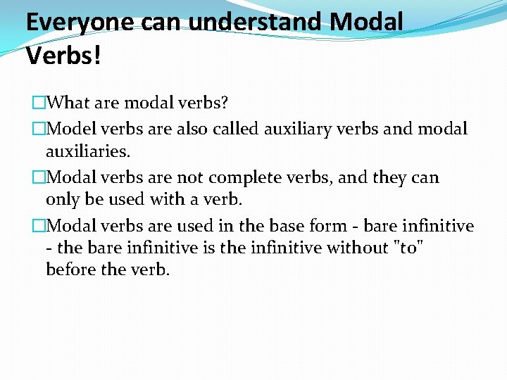 Everyone can understand Modal Verbs! �What are modal verbs? �Model verbs are also called