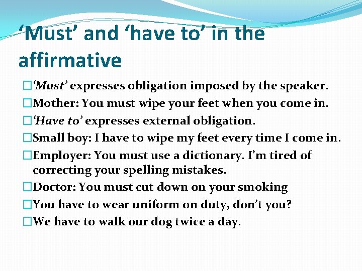 ‘Must’ and ‘have to’ in the affirmative �‘Must’ expresses obligation imposed by the speaker.