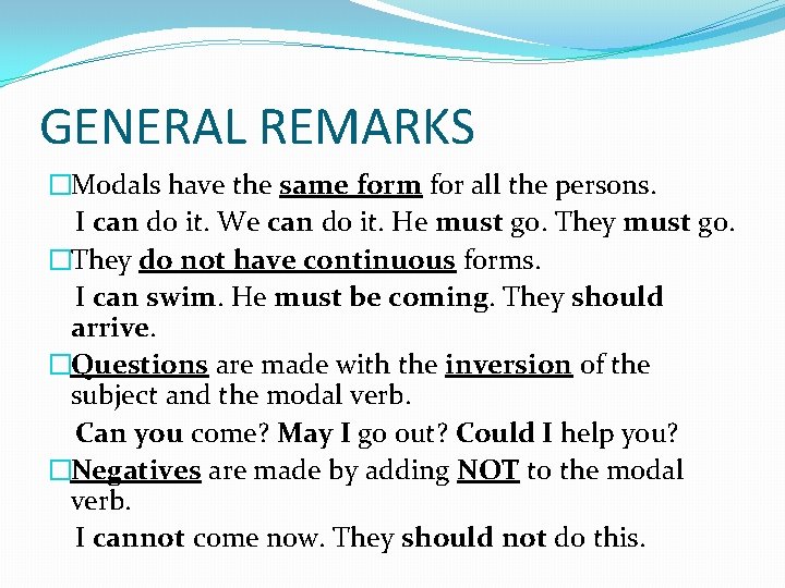 GENERAL REMARKS �Modals have the same form for all the persons. I can do