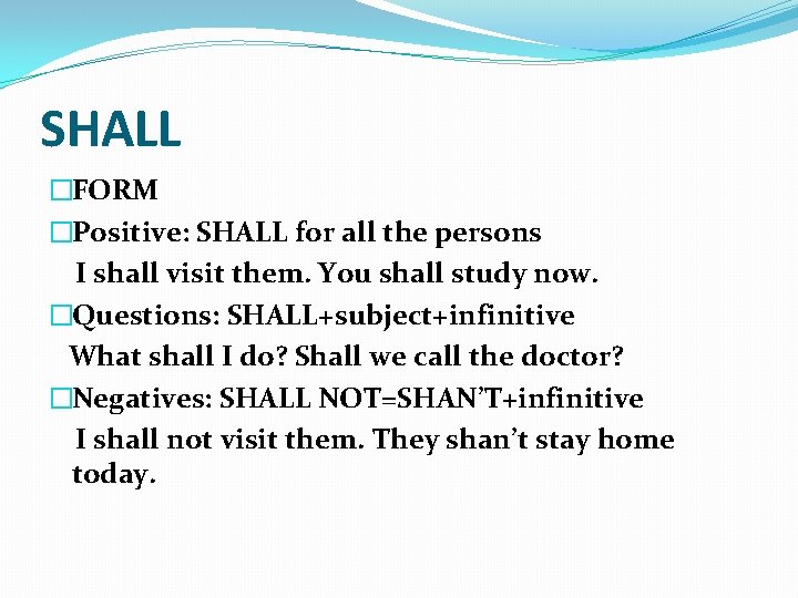SHALL �FORM �Positive: SHALL for all the persons I shall visit them. You shall