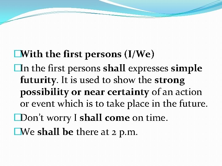 �With the first persons (I/We) �In the first persons shall expresses simple futurity. It