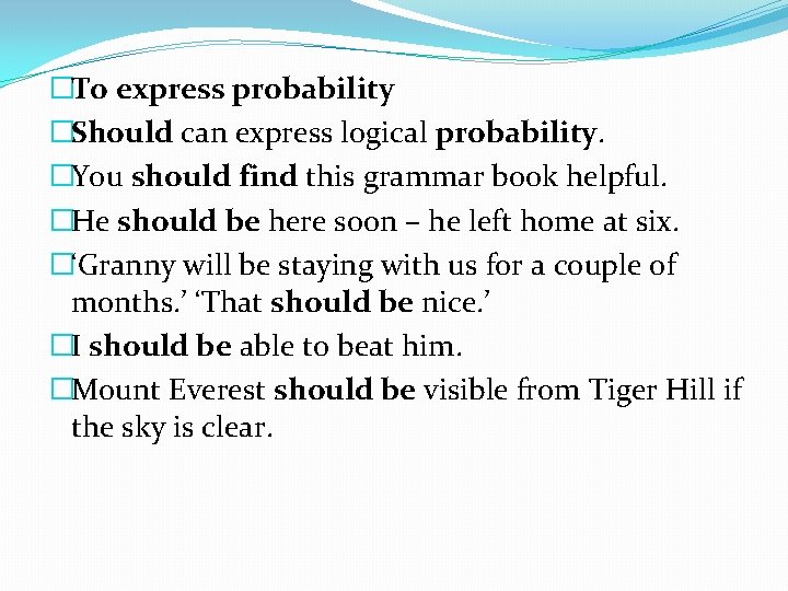 �To express probability �Should can express logical probability. �You should find this grammar book
