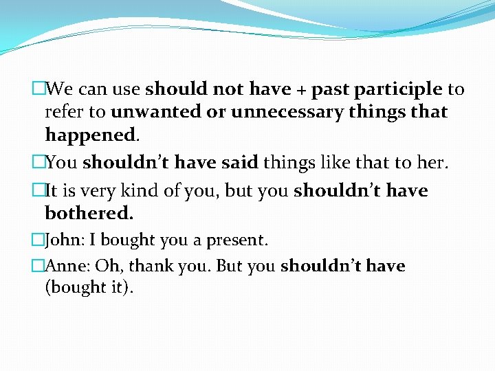 �We can use should not have + past participle to refer to unwanted or
