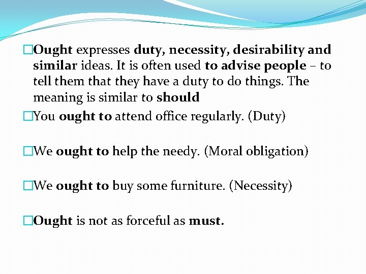 �Ought expresses duty, necessity, desirability and similar ideas. It is often used to advise