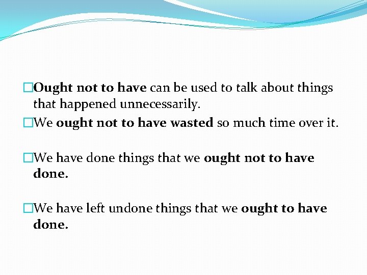 �Ought not to have can be used to talk about things that happened unnecessarily.