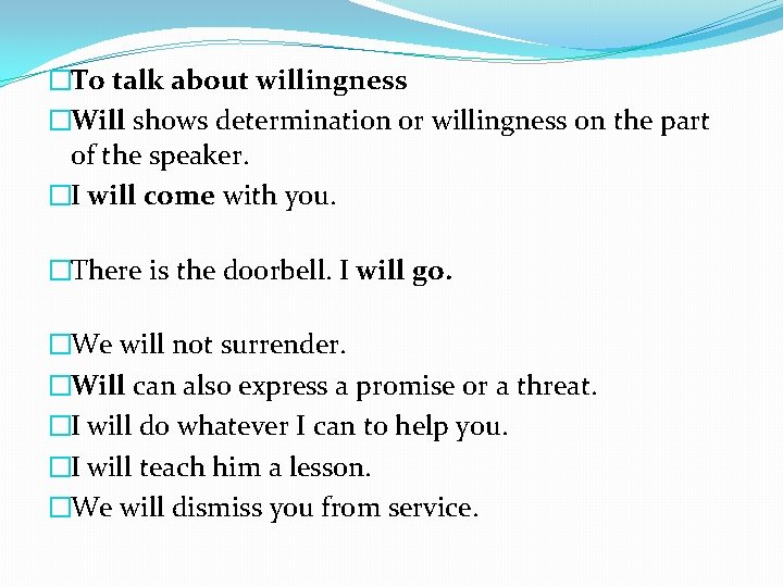 �To talk about willingness �Will shows determination or willingness on the part of the