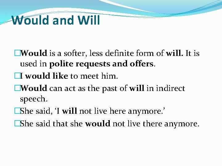 Would and Will �Would is a softer, less definite form of will. It is