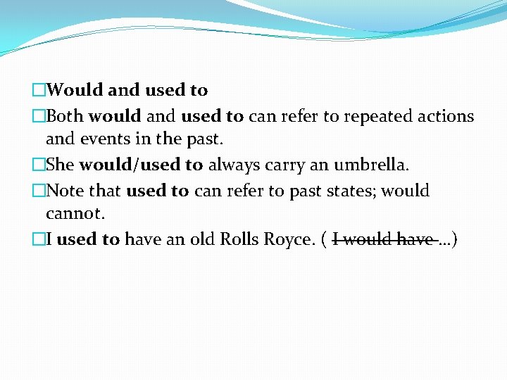 �Would and used to �Both would and used to can refer to repeated actions