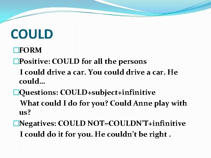 COULD �FORM �Positive: COULD for all the persons I could drive a car. You