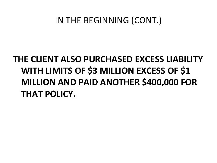 IN THE BEGINNING (CONT. ) THE CLIENT ALSO PURCHASED EXCESS LIABILITY WITH LIMITS OF