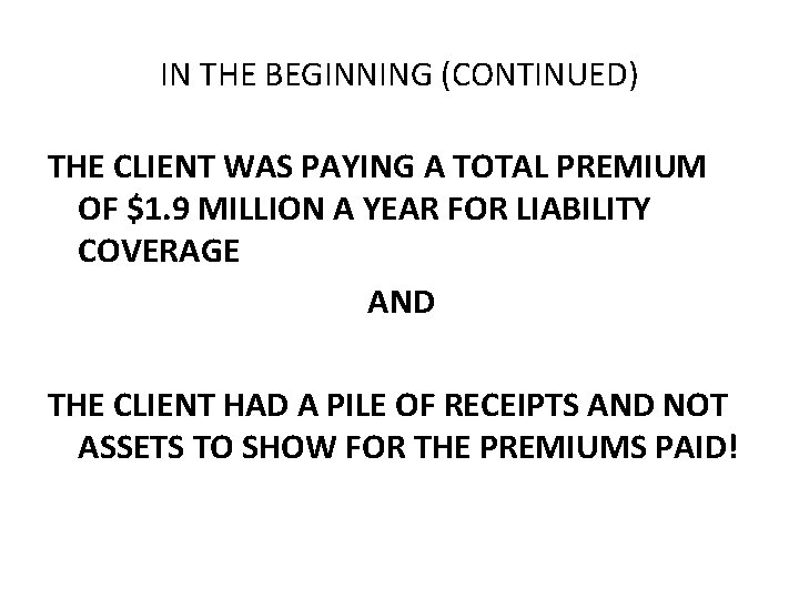 IN THE BEGINNING (CONTINUED) THE CLIENT WAS PAYING A TOTAL PREMIUM OF $1. 9