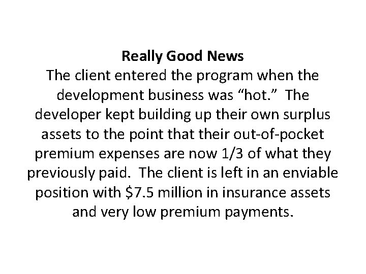 Really Good News The client entered the program when the development business was “hot.