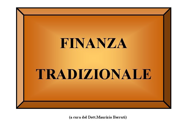 FINANZA TRADIZIONALE (a cura del Dott. Maurizio Berruti) 