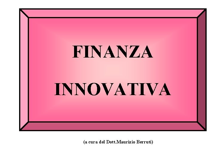 FINANZA INNOVATIVA (a cura del Dott. Maurizio Berruti) 