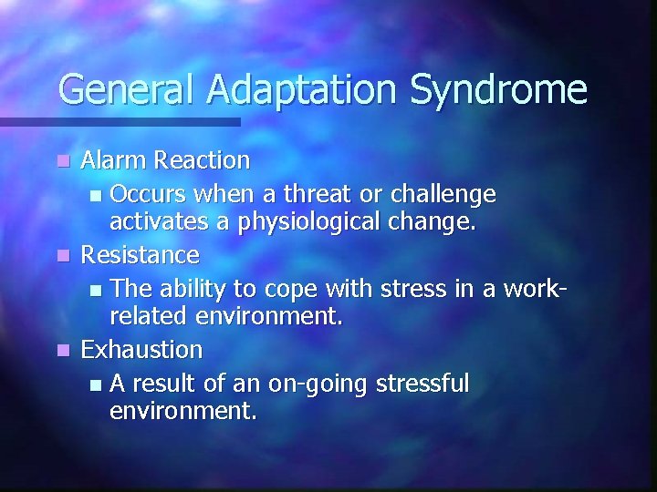 General Adaptation Syndrome Alarm Reaction n Occurs when a threat or challenge activates a