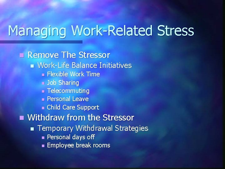 Managing Work-Related Stress n Remove The Stressor n Work-Life Balance Initiatives n n n