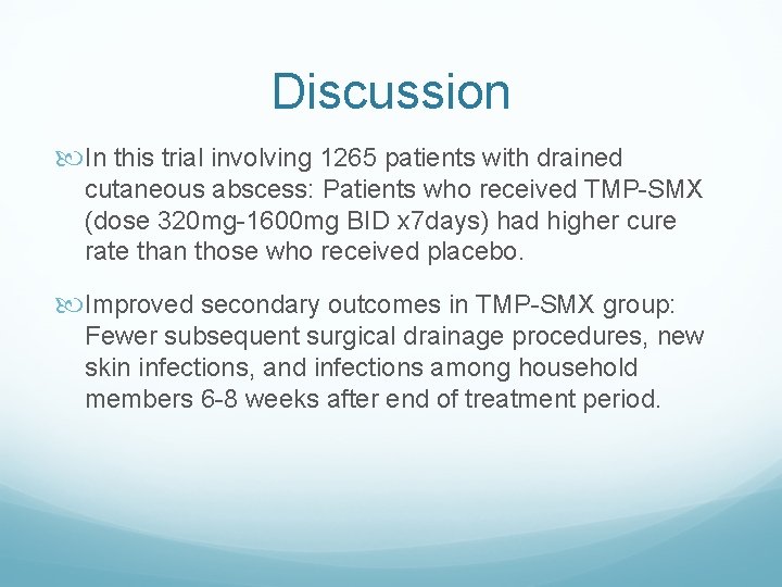 Discussion In this trial involving 1265 patients with drained cutaneous abscess: Patients who received