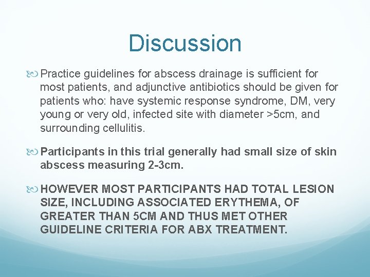 Discussion Practice guidelines for abscess drainage is sufficient for most patients, and adjunctive antibiotics