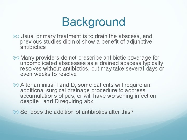 Background Usual primary treatment is to drain the abscess, and previous studies did not