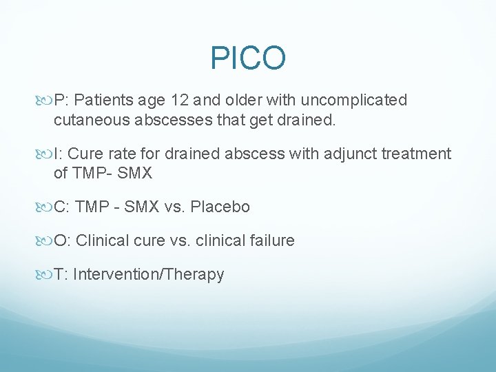 PICO P: Patients age 12 and older with uncomplicated cutaneous abscesses that get drained.