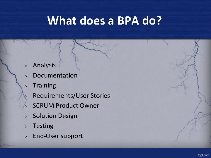 What does a BPA do? × × × × Analysis Documentation Training Requirements/User Stories