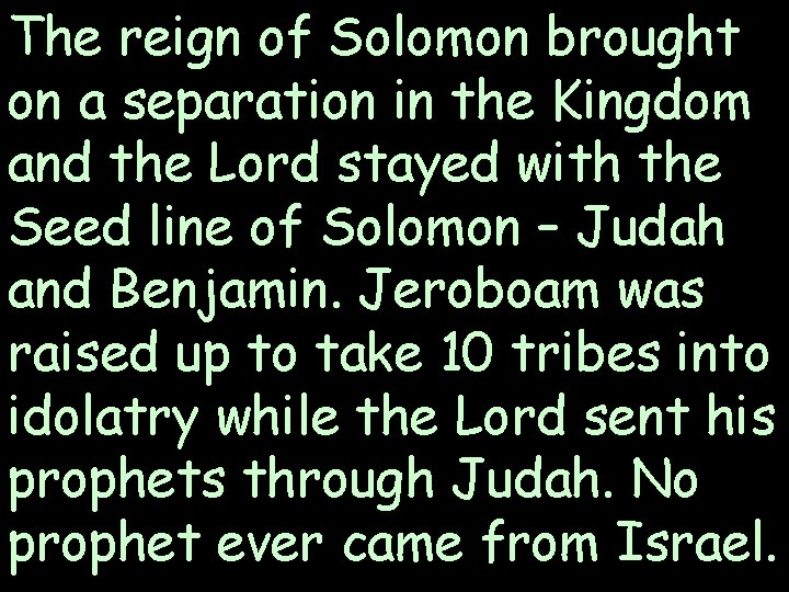 The reign of Solomon brought on a separation in the Kingdom and the Lord