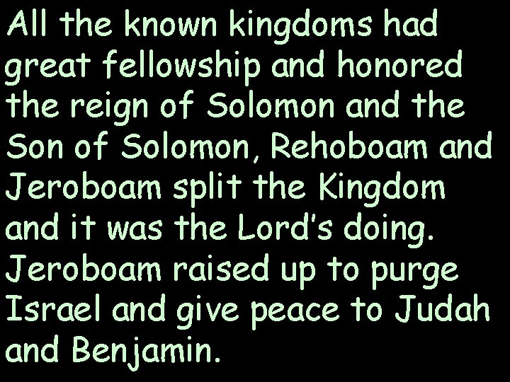 All the known kingdoms had great fellowship and honored the reign of Solomon and