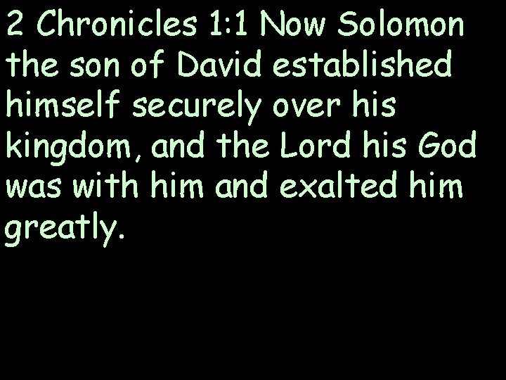 2 Chronicles 1: 1 Now Solomon the son of David established himself securely over