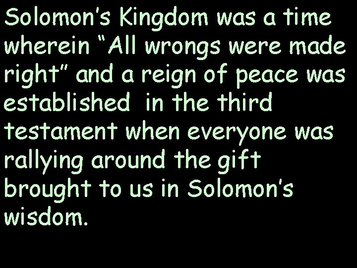 Solomon’s Kingdom was a time wherein “All wrongs were made right” and a reign