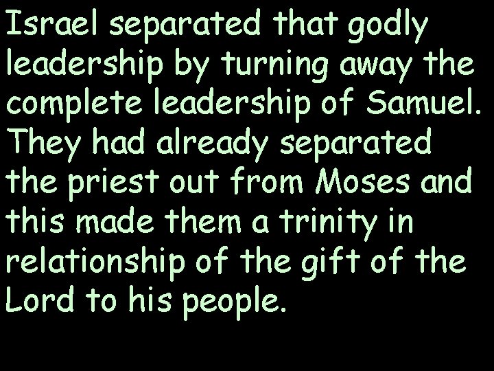 Israel separated that godly leadership by turning away the complete leadership of Samuel. They